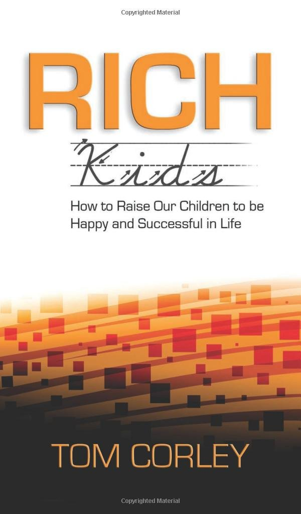 Rich Kids: How to Raise Our Children to Be Happy and Successful in Life